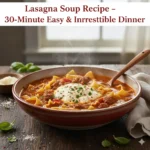 Lasagna Soup Recipe – 30-Minute Easy & Irresistible Dinner